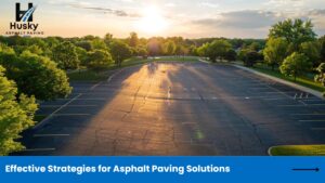 Effective Strategies for Asphalt Paving Solutions (1)