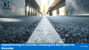 Asphalt Paving vs Concrete: Choosing the Best Option for Riverside