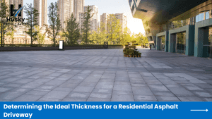 Determining the Ideal Thickness for a Residential Asphalt Driveway